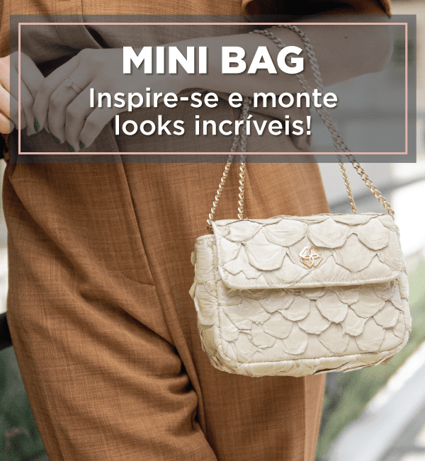 Mini Bag |  Inspire-se e monte looks incríveis!