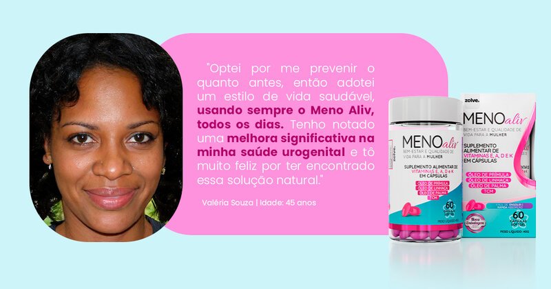 Optei por me prevenir o quanto antes, então adotei um estilo de vida saudável, usando sempre o Meno Aliv, todos os dias. Tenho notado uma melhora significativa na minha saúde urogenital e tô muito feliz por ter encontrado essa solução natural.