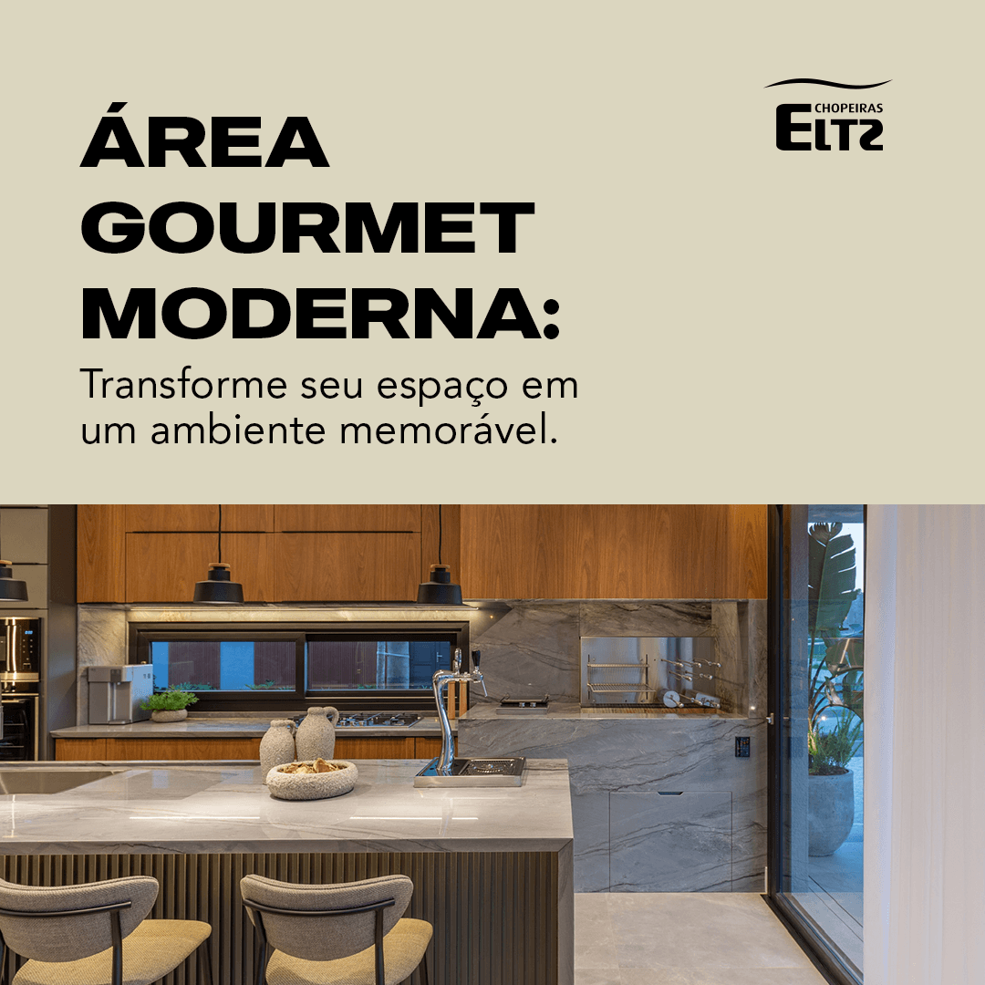 Área gourmet moderna: como criar um espaço memorável | Chopeiras Eltz