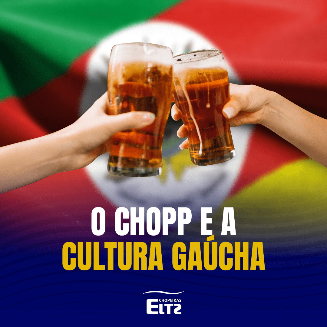 A Cultura Gaúcha e o Chopp - Chopeiras Eltz | Chopeiras Eltz