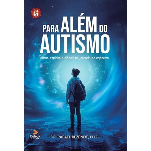 Para Além do Autismo - Amor Espírito e Ciência na Jornada do Espectro