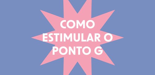 Como estimular o Ponto G? | Numashop