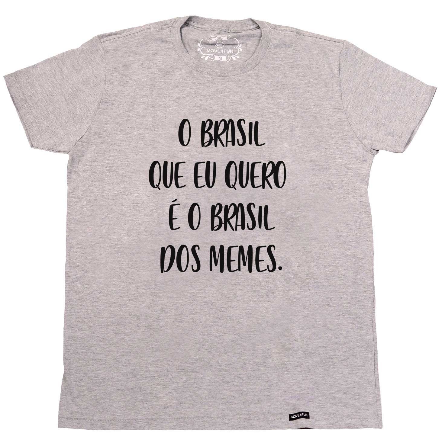 Camiseta O Brasil Que Eu Quero E O Brasil Dos Memes Move4fun