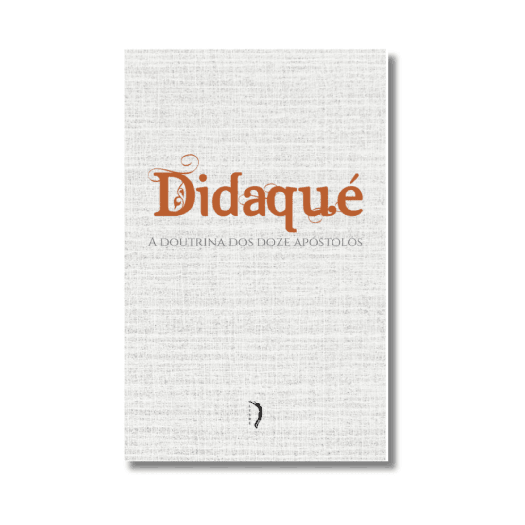 Didaqué - A doutrina dos doze apóstolos Didaqué - A doutrina dos doze apóstolos