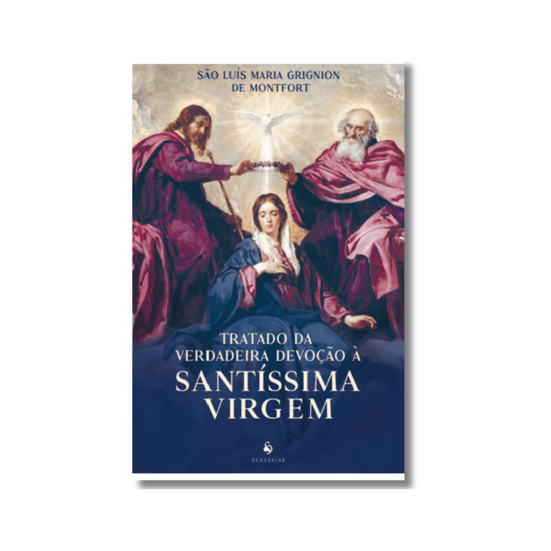 Tratado da verdadeira devoção à Santíssima Virgem Tratado da verdadeira devoção à Santíssima Virgem