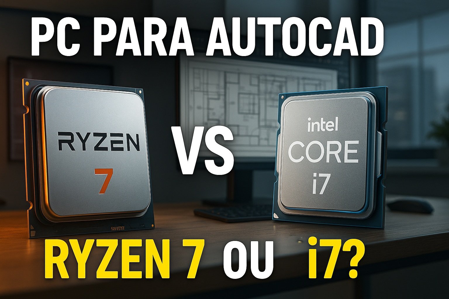 PC para AutoCAD: Ryzen 7 ou i7? Guia Completo 2025 | elite