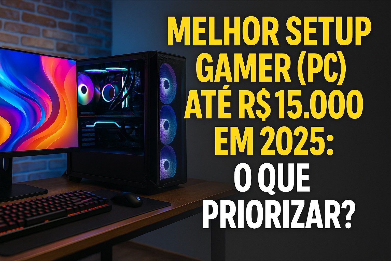 Melhor PC Gamer até 15 Mil Reais - O que priorizar em 2025? | 4Gamers