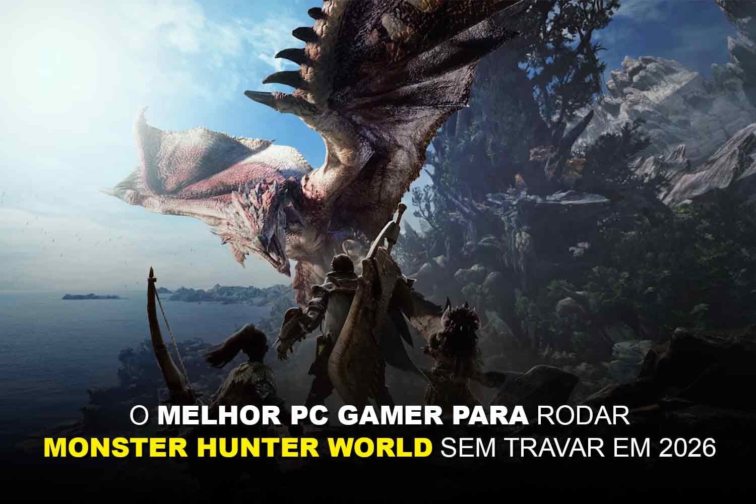 O melhor PC Gamer para rodar Monster Hunter World sem travar em 2026 ...