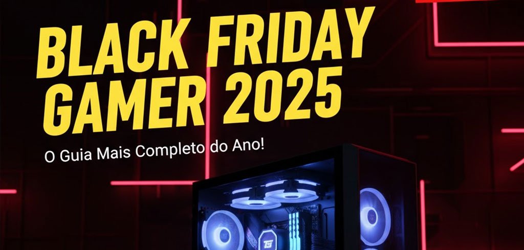 Promoções de PC Gamer Black Friday 2025 Guia Completo | 4Gamers