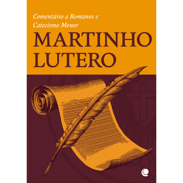 Martinho Lutero Comentário A Romanos E Catecismo Menor  
