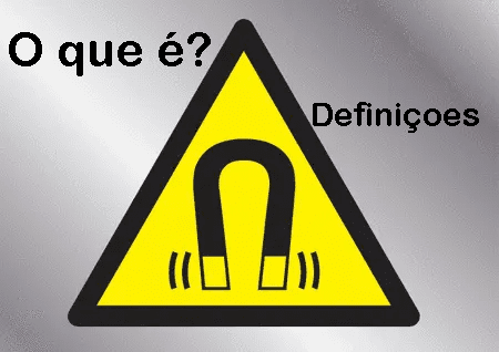 Definições utilizadas no Magnetismo : O que é? Tire suas dúvidas sobre  termos utilizados.