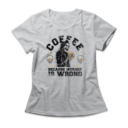 camiseta-feminina-coffee-because-murder-is-wrong