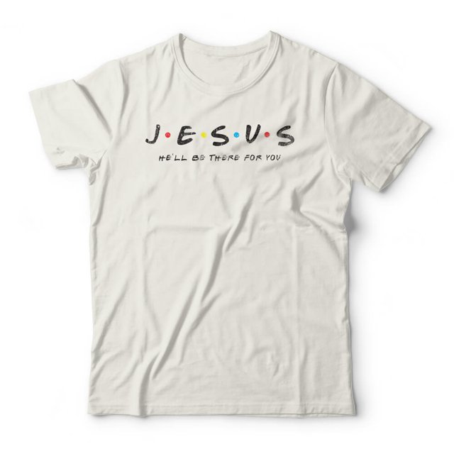 Camiseta Jesus He'll Be There For You