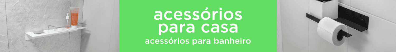 ACESSÓRIOS PARA BANHEIRO