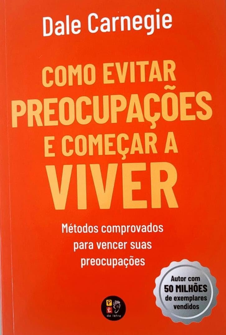 Como evitar preocupações e começar a viver - Dale Carnegie | TEM DE ...