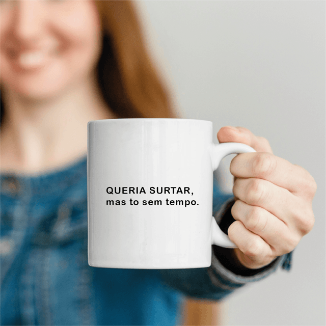 Compre agora Caneca Queria Surtar, mas to sem Tempo - Personalizada em ...