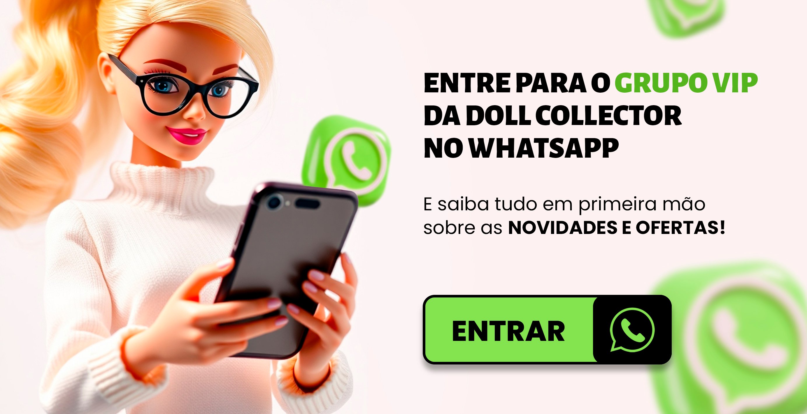 Entre para o grupo VIP da Doll Collector no WhatsApp | Doll Collector