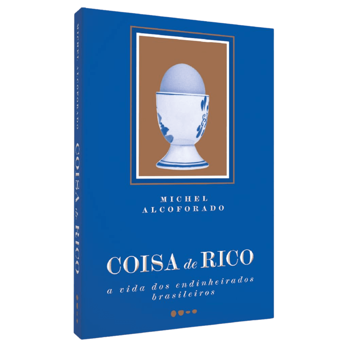 Coisa de Rico - A Vida dos Endinheirados Brasileiros - Michel ...