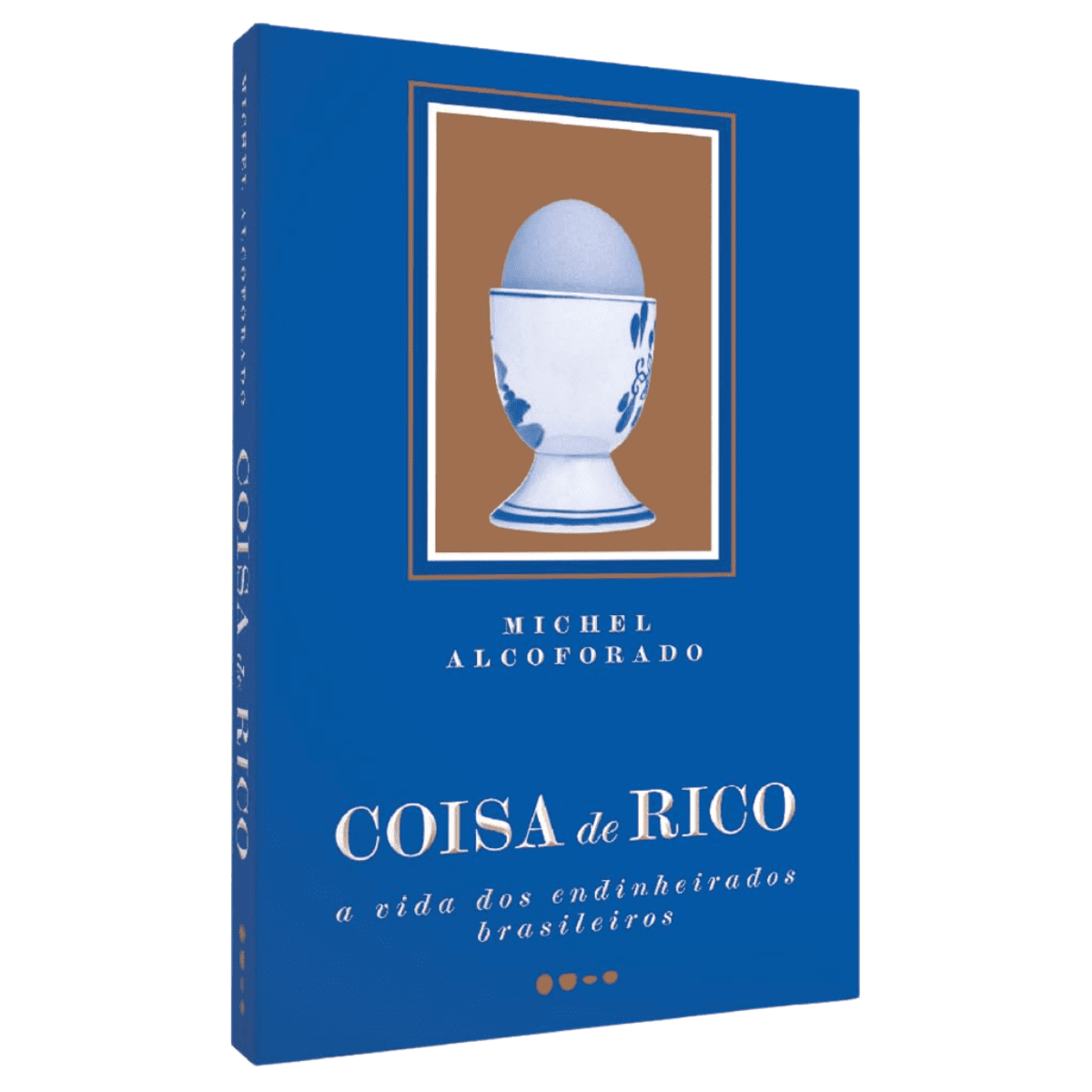 Coisa de Rico - A Vida dos Endinheirados Brasileiros - Michel ...