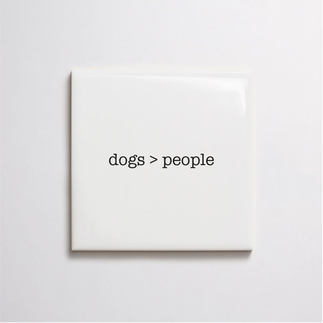 Azulejo Frase "Dogs > People"
