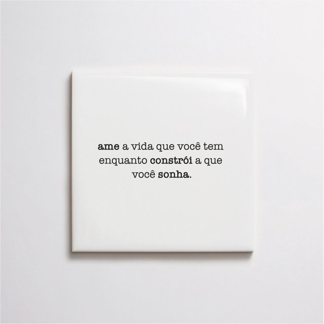 Azulejo de Frase "ame a vida que você tem  enquanto constrói a que  você sonha."