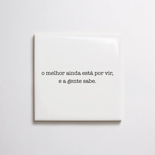 azulejo-frase-o-melhor-esta-por-vir-e-agente-sabe