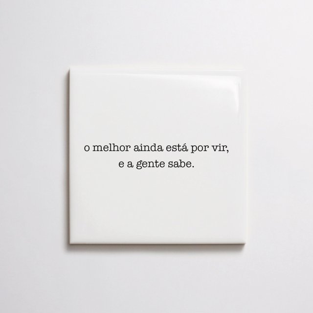 Azulejo de Frase "o melhor ainda está por vir, e a gente sabe."