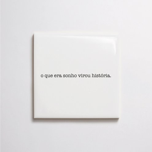 azulejo-frase-o-que-era-sonho-virou-historia