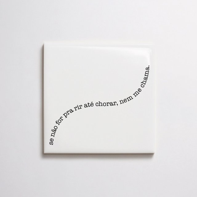 Azulejo de Frase "se não for pra rir até chorar, nem me chama."
