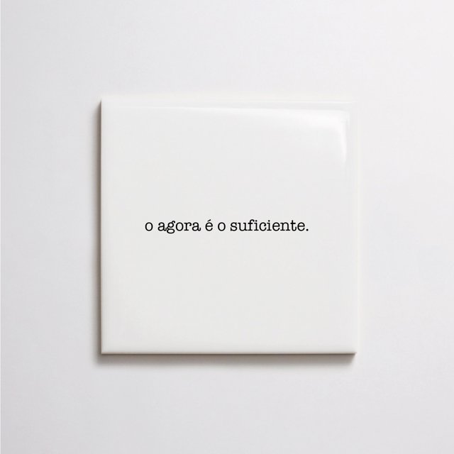 Azulejo de Frase "o agora é o suficiente"
